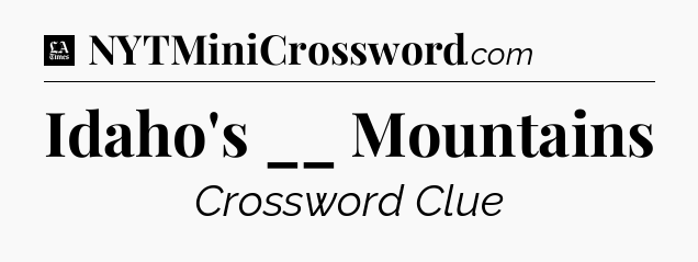 Idaho's __ Mountains - LA Times Crossword