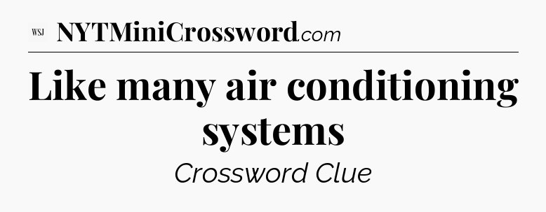 Like many air conditioning systems - WSJ Crossword