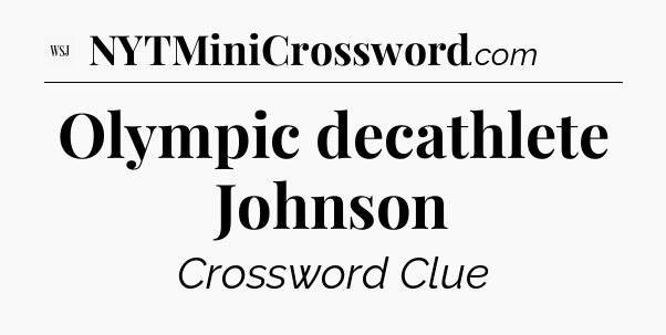 Olympic decathlete Johnson - WSJ Crossword
