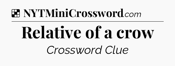 Solution: Relative of a crow - NYT Crossword