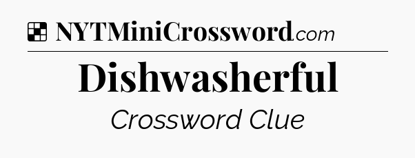 Solution: Dishwasherful - NYT Crossword