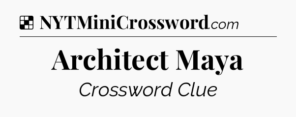 Solution: Architect Maya - NYT Crossword