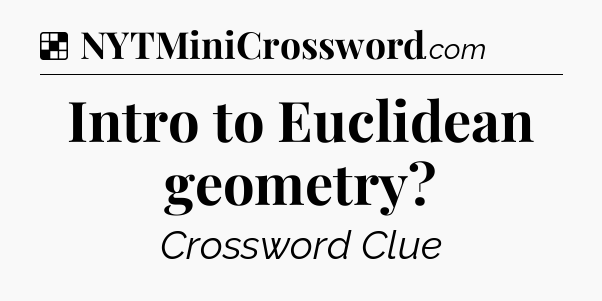Solution: Intro to Euclidean geometry - NYT Crossword