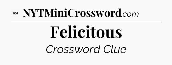 Felicitous - WSJ Crossword