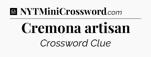 Cremona artisan - LA Times Crossword