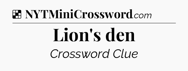 Solution: Lion's den - NYT Crossword