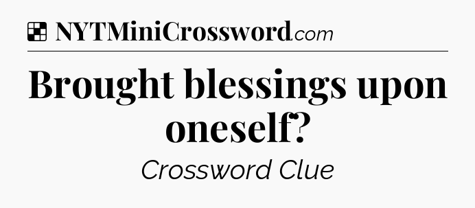 Solution: Brought blessings upon oneself - NYT Crossword
