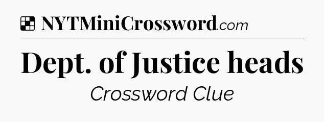 Solution: Dept. of Justice heads - NYT Crossword