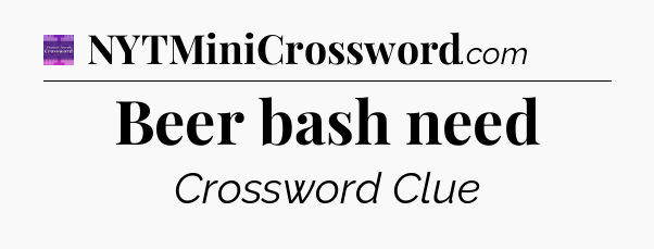 Beer bash need - Thomas Joseph Crossword