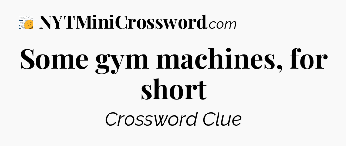 Some gym machines, for short - 7 Little Words