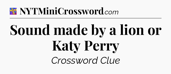 Sound made by a lion or Katy Perry Codycross