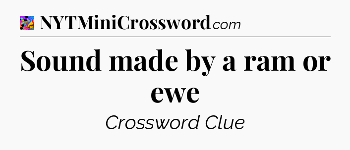 Sound made by a ram or ewe Crossword Clue