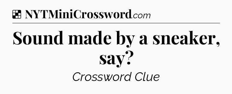 Solution: Sound made by a sneaker, say - NYT Crossword