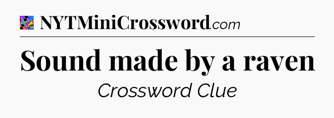 Sound made by a raven Crossword Clue