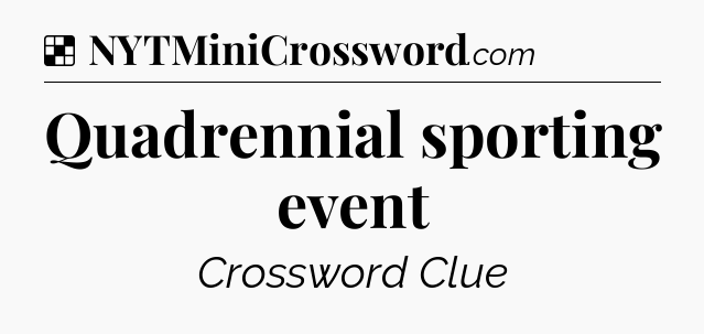 Solution: Quadrennial sporting event - NYT Crossword