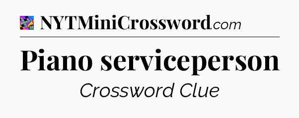 Piano serviceperson Crossword Clue