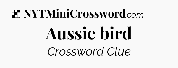 Solution: Aussie bird - NYT Crossword