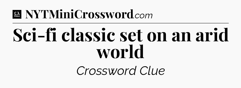 Sci-fi classic set on an arid world - LA Times Crossword