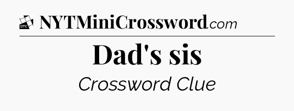 Dad's sis - Daily Themed Mini Crossword