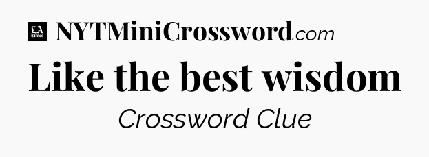 Like the best wisdom - LA Times Crossword