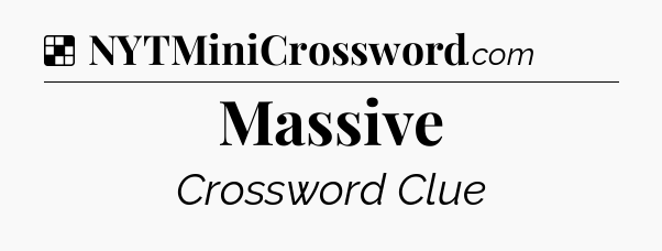 Solution: Massive - NYT Crossword