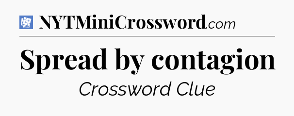 Spread by contagion Puzzle Page Crossword Clue