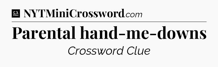 Parental hand-me-downs - LA Times Crossword