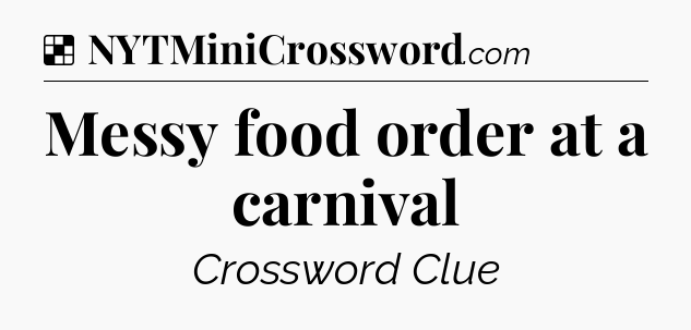 Solution: Messy food order at a carnival - NYT Crossword