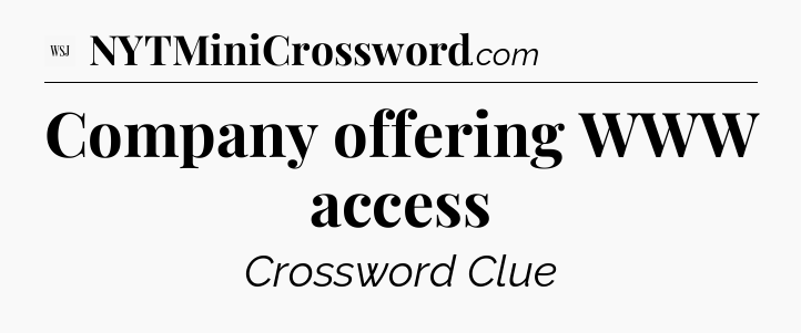 Company offering WWW access - WSJ Crossword