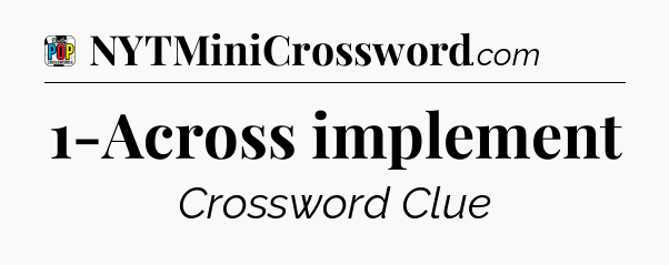 1-Across implement Crossword Clue