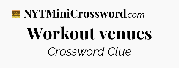 Workout venues - Eugene Sheffer Crossword