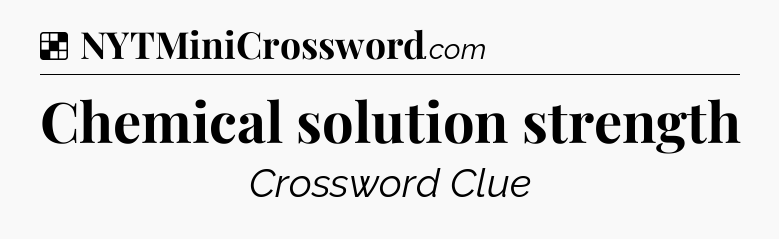 Solution: Chemical solution strength - NYT Crossword