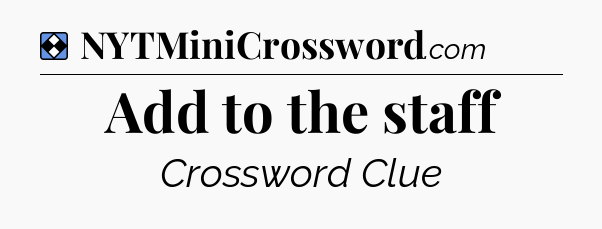 Solution: Add to the staff - NYT Mini Crossword