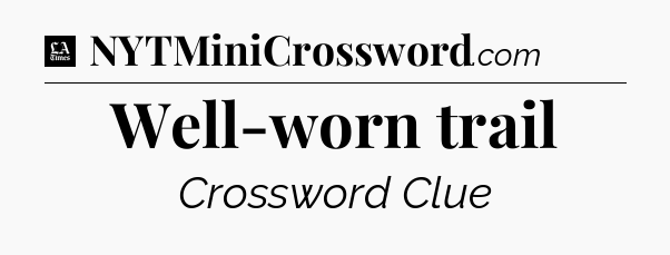 Well-worn trail - LA Times Crossword