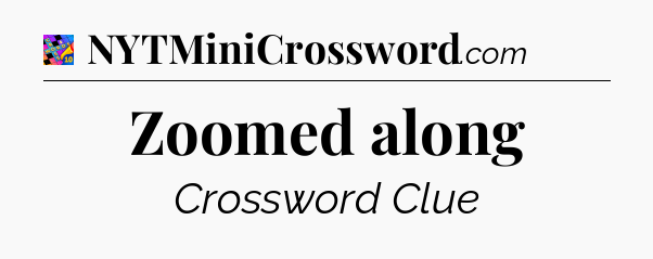 Zoomed along Crossword Clue