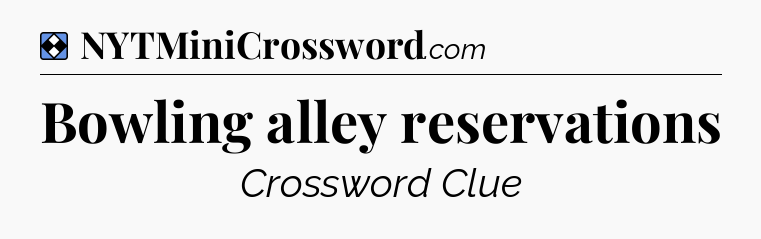 Solution: Bowling alley reservations - NYT Mini Crossword