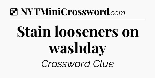 Solution: Stain looseners on washday - NYT Crossword