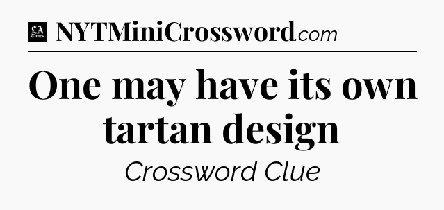 One may have its own tartan design - LA Times Crossword