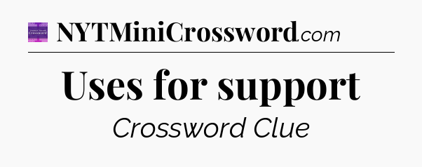 Uses for support - Thomas Joseph Crossword