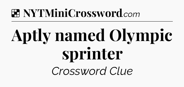 Solution: Aptly named Olympic sprinter - NYT Crossword