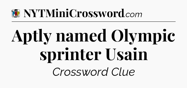 Aptly named Olympic sprinter Usain Crossword Clue