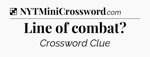 Solution: Line of combat - NYT Crossword