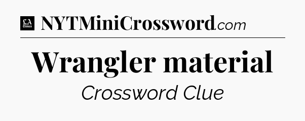 Wrangler material - LA Times Crossword