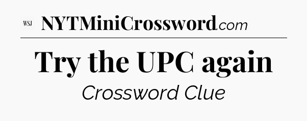 Try the UPC again - WSJ Crossword