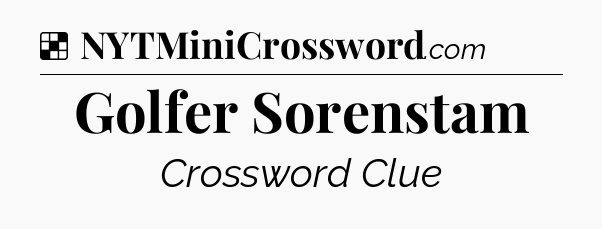 Solution: Golfer Sorenstam - NYT Crossword