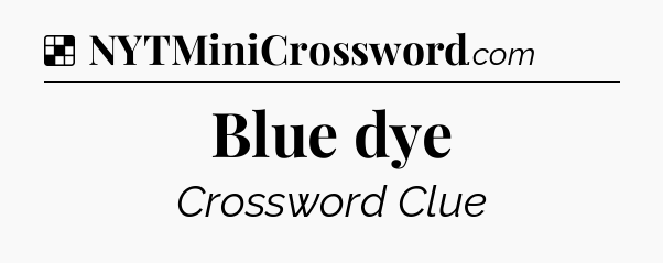 Solution: Blue dye - NYT Crossword