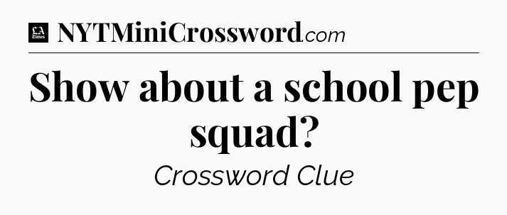 Show about a school pep squad - LA Times Crossword