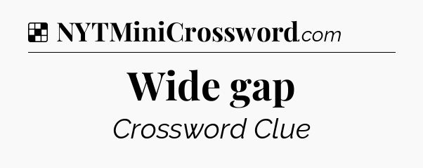 Solution: Wide gap - NYT Crossword
