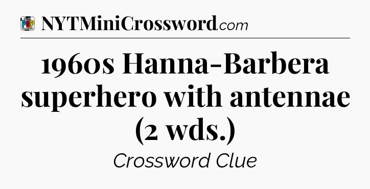 1960s Hanna-Barbera superhero with antennae (2 wds.) Crossword Clue