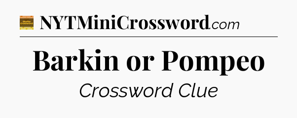 Barkin or Pompeo crossword clue Eugene Sheffer